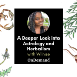 A Deeper Look into Astrology and Herbalism A Deeper Look into Atrsology and Herbalism with Wilnise Francois