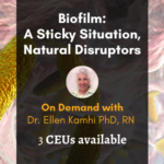 Biofilm: A Sticky Situation, Natural Disruptors with Ellen Kamhi biofilm sticky disruptors with text title overlay for on demand class with ellen kamhi the natural nurse
