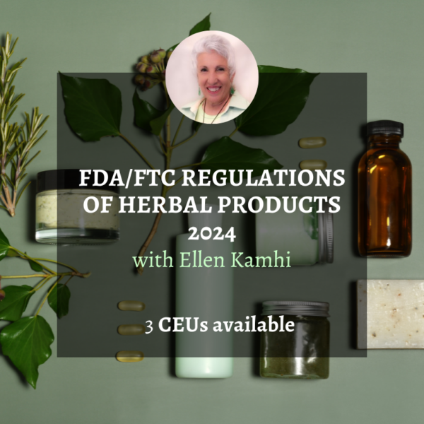 FDA/FTC Regulations of Herbal Products with Ellen Kamhi - 2024