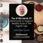 The Eyes Have it: Botanicals to Support Healthy Eyes in the Digital Age with Ellen Kamhi Ellen The eyes have it OnD