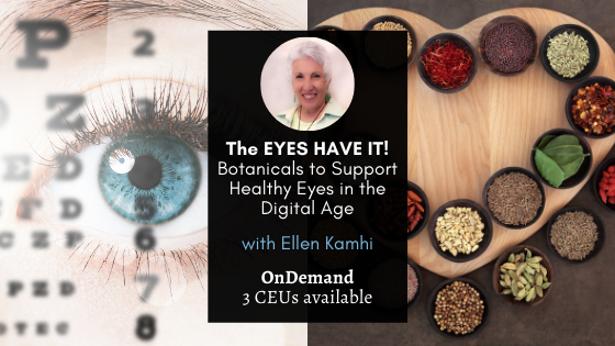 The Eyes Have it: Botanicals to Support Healthy Eyes in the Digital Age with Ellen Kamhi