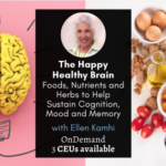 The Happy Healthy Brain- Foods, Nutrients and Herbs to Help Sustain Cognition, Mood & Memory 2021 Happy Healthy Brain Ellen onDemand