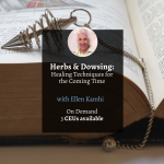 Herbs and Dowsing: Healing Techniques for the Coming Time with Ellen Kamhi - 2024 Herbs and Dowsing On Demand 1