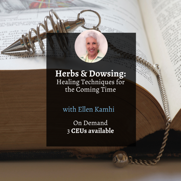 Herbs and Dowsing: Healing Techniques for the Coming Time with Ellen Kamhi - 2024